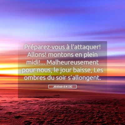 Picture 05 - Jérémie 6:4 LSG - Préparez-vous à l'attaquer! Allons! montons en - Bible Verse Picture