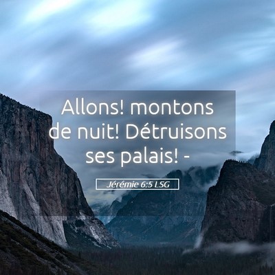Picture 05 - Jérémie 6:5 LSG - Allons! montons de nuit! Détruisons ses palais! - Bible Verse Picture