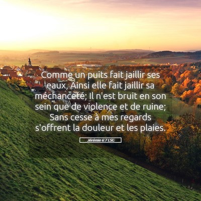Picture 05 - Jérémie 6:7 LSG - Comme un puits fait jaillir ses eaux, Ainsi elle - Bible Verse Picture