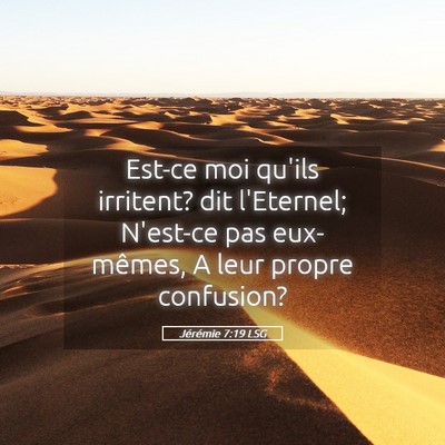 Picture 05 - Jérémie 7:19 LSG - Est-ce moi qu'ils irritent? dit l'Eternel; - Bible Verse Picture