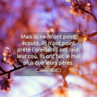 Picture 05 - Jérémie 7:26 LSG - Mais ils ne m'ont point écouté, ils n'ont point - Bible Verse Picture