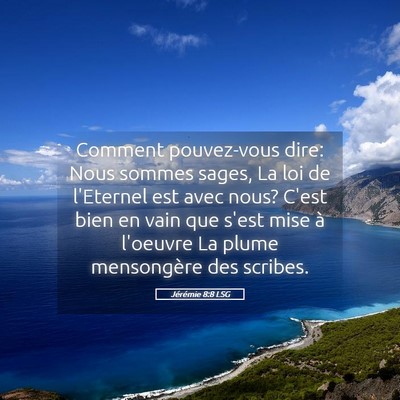 Picture 05 - Jérémie 8:8 LSG - Comment pouvez-vous dire: Nous sommes sages, La - Bible Verse Picture