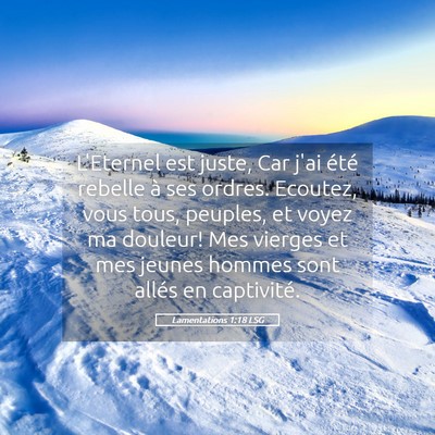 Picture 05 - Lamentations 1:18 LSG - L'Eternel est juste, Car j'ai été rebelle à - Bible Verse Picture
