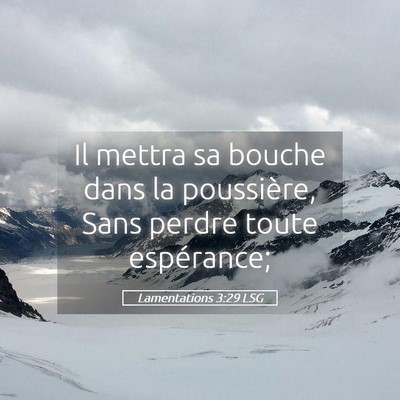 Picture 05 - Lamentations 3:29 LSG - Il mettra sa bouche dans la poussière, Sans - Bible Verse Picture
