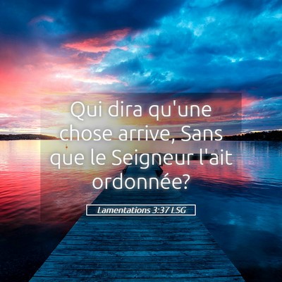 Picture 05 - Lamentations 3:37 LSG - Qui dira qu'une chose arrive, Sans que le - Bible Verse Picture