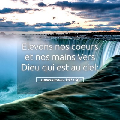 Picture 05 - Lamentations 3:41 LSG - Elevons nos coeurs et nos mains Vers Dieu qui est - Bible Verse Picture