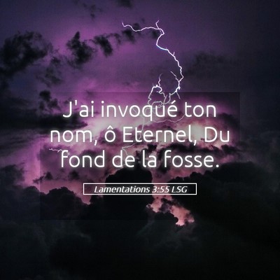Picture 05 - Lamentations 3:55 LSG - J'ai invoqué ton nom, ô Eternel, Du fond de la - Bible Verse Picture