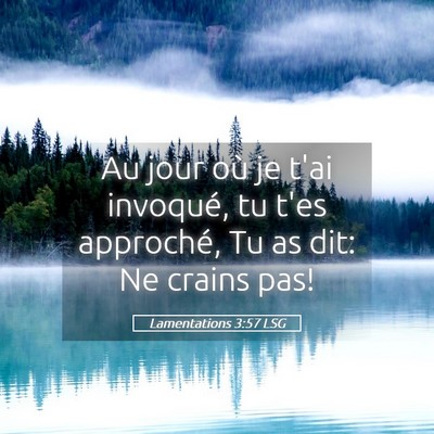 Picture 05 - Lamentations 3:57 LSG - Au jour où je t'ai invoqué, tu t'es approché, - Bible Verse Picture