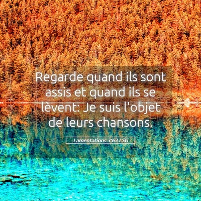 Picture 05 - Lamentations 3:63 LSG - Regarde quand ils sont assis et quand ils se - Bible Verse Picture