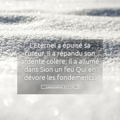 Picture 05 - Lamentations 4:11 LSG - L'Eternel a épuisé sa fureur, Il a répandu son - Bible Verse Picture