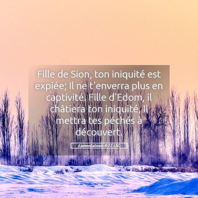Picture 05 - Lamentations 4:22 LSG - Fille de Sion, ton iniquité est expiée; Il ne - Bible Verse Picture