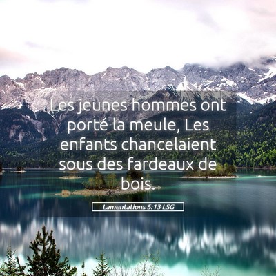 Picture 05 - Lamentations 5:13 LSG - Les jeunes hommes ont porté la meule, Les - Bible Verse Picture