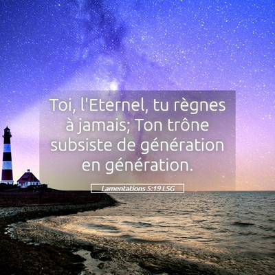 Picture 05 - Lamentations 5:19 LSG - Toi, l'Eternel, tu règnes à jamais; Ton trône - Bible Verse Picture
