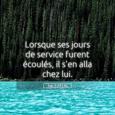 Picture 05 - Luc 1:23 LSG - Lorsque ses jours de service furent écoulés, il - Bible Verse Picture