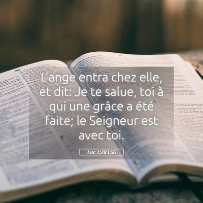 Picture 05 - Luc 1:28 LSG - L'ange entra chez elle, et dit: Je te salue, toi - Bible Verse Picture