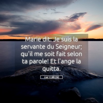 Picture 05 - Luc 1:38 LSG - Marie dit: Je suis la servante du Seigneur; qu'il - Bible Verse Picture