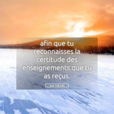 Picture 05 - Luc 1:4 LSG - afin que tu reconnaisses la certitude des - Bible Verse Picture