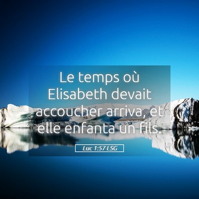 Picture 05 - Luc 1:57 LSG - Le temps où Elisabeth devait accoucher arriva, - Bible Verse Picture