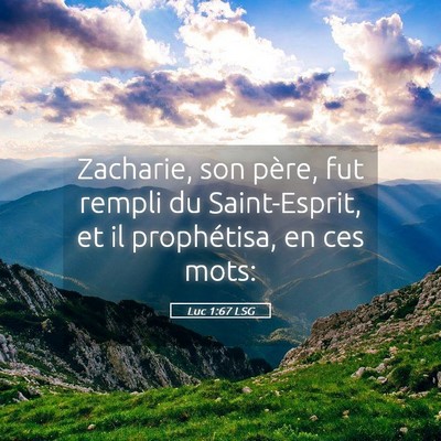 Picture 05 - Luc 1:67 LSG - Zacharie, son père, fut rempli du Saint-Esprit, - Bible Verse Picture