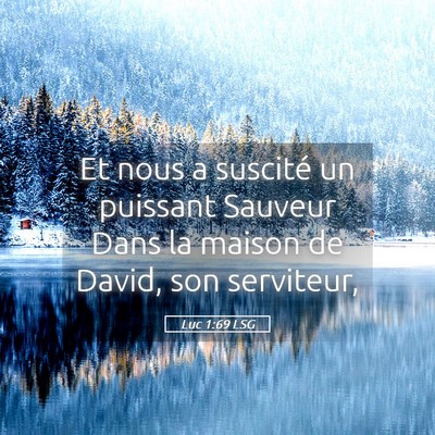 Picture 05 - Luc 1:69 LSG - Et nous a suscité un puissant Sauveur Dans la - Bible Verse Picture