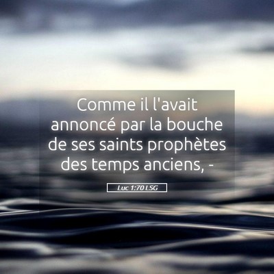 Picture 05 - Luc 1:70 LSG - Comme il l'avait annoncé par la bouche de ses - Bible Verse Picture