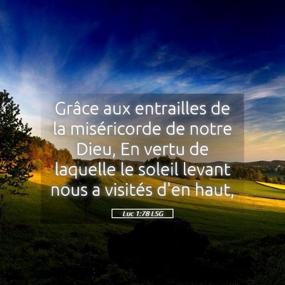 Picture 05 - Luc 1:78 LSG - Grâce aux entrailles de la miséricorde de notre - Bible Verse Picture