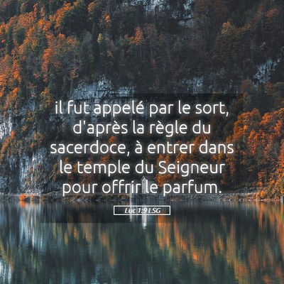 Picture 05 - Luc 1:9 LSG - il fut appelé par le sort, d'après la règle du - Bible Verse Picture