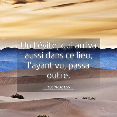 Picture 05 - Luc 10:32 LSG - Un Lévite, qui arriva aussi dans ce lieu, - Bible Verse Picture