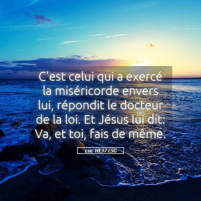 Picture 05 - Luc 10:37 LSG - C'est celui qui a exercé la miséricorde envers - Bible Verse Picture