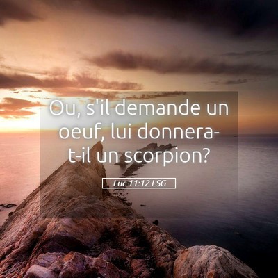 Picture 05 - Luc 11:12 LSG - Ou, s'il demande un oeuf, lui donnera-t-il un - Bible Verse Picture