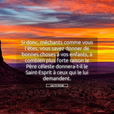 Picture 05 - Luc 11:13 LSG - Si donc, méchants comme vous l'êtes, vous savez - Bible Verse Picture