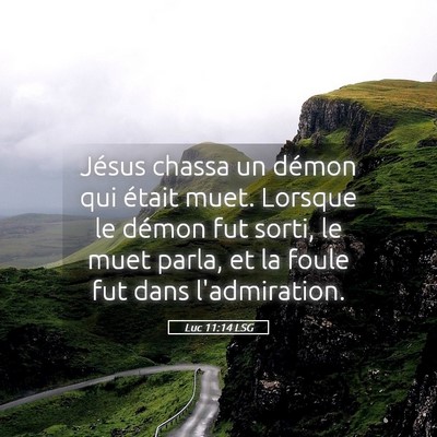 Picture 05 - Luc 11:14 LSG - Jésus chassa un démon qui était muet. Lorsque - Bible Verse Picture