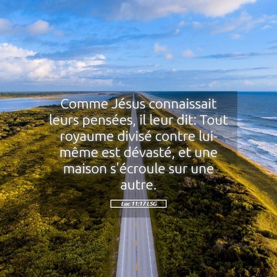 Picture 05 - Luc 11:17 LSG - Comme Jésus connaissait leurs pensées, il leur - Bible Verse Picture