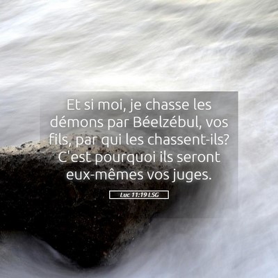 Picture 05 - Luc 11:19 LSG - Et si moi, je chasse les démons par Béelzébul, - Bible Verse Picture