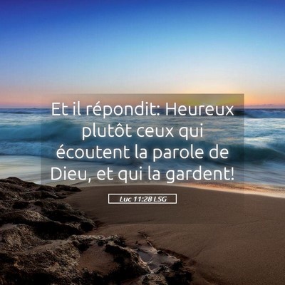 Picture 05 - Luc 11:28 LSG - Et il répondit: Heureux plutôt ceux qui - Bible Verse Picture