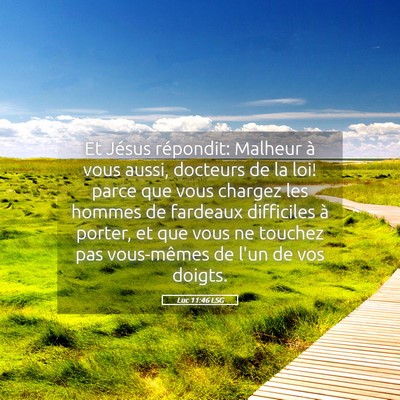 Picture 05 - Luc 11:46 LSG - Et Jésus répondit: Malheur à vous aussi, - Bible Verse Picture