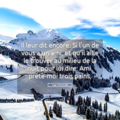 Picture 05 - Luc 11:5 LSG - Il leur dit encore: Si l'un de vous a un ami, et - Bible Verse Picture