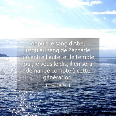 Picture 05 - Luc 11:51 LSG - depuis le sang d'Abel jusqu'au sang de Zacharie, - Bible Verse Picture
