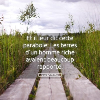 Picture 05 - Luc 12:16 LSG - Et il leur dit cette parabole: Les terres d'un - Bible Verse Picture