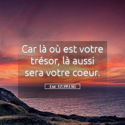 Picture 05 - Luc 12:34 LSG - Car là où est votre trésor, là aussi sera - Bible Verse Picture