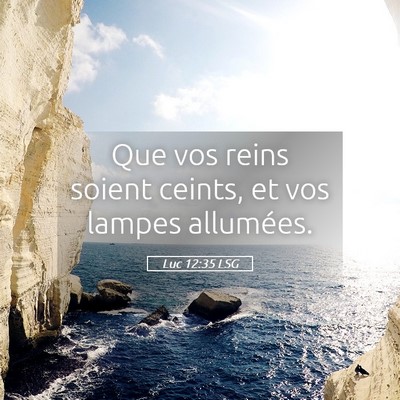 Picture 05 - Luc 12:35 LSG - Que vos reins soient ceints, et vos lampes - Bible Verse Picture