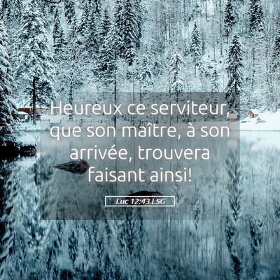Picture 05 - Luc 12:43 LSG - Heureux ce serviteur, que son maître, à son - Bible Verse Picture