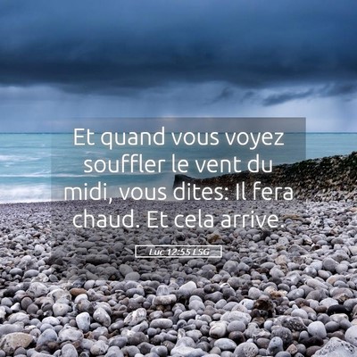 Picture 05 - Luc 12:55 LSG - Et quand vous voyez souffler le vent du midi, - Bible Verse Picture