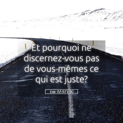 Picture 05 - Luc 12:57 LSG - Et pourquoi ne discernez-vous pas de vous-mêmes - Bible Verse Picture
