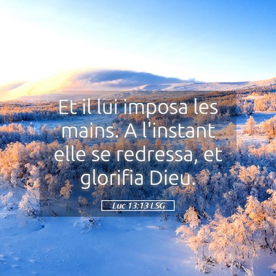 Picture 05 - Luc 13:13 LSG - Et il lui imposa les mains. A l'instant elle se - Bible Verse Picture
