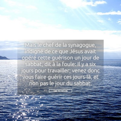 Picture 05 - Luc 13:14 LSG - Mais le chef de la synagogue, indigné de ce que - Bible Verse Picture