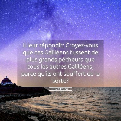 Picture 05 - Luc 13:2 LSG - Il leur répondit: Croyez-vous que ces Galiléens - Bible Verse Picture
