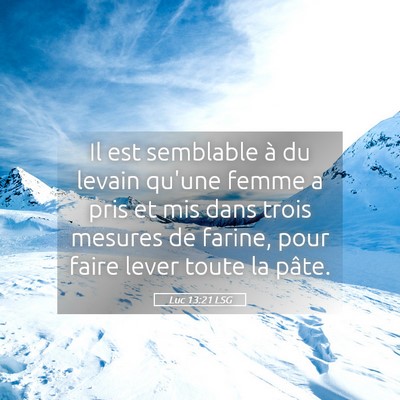 Picture 05 - Luc 13:21 LSG - Il est semblable à du levain qu'une femme a pris - Bible Verse Picture