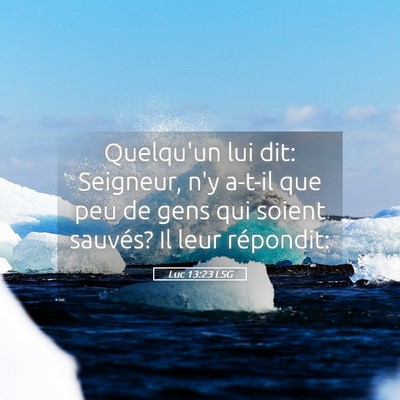 Picture 05 - Luc 13:23 LSG - Quelqu'un lui dit: Seigneur, n'y a-t-il que peu - Bible Verse Picture
