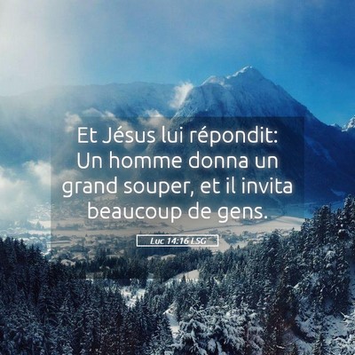 Picture 05 - Luc 14:16 LSG - Et Jésus lui répondit: Un homme donna un grand - Bible Verse Picture